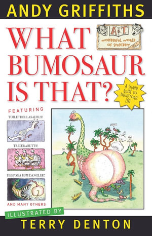 What Bumosaur is That? : A&T's World of Stupidity : Book 1 - Andy Griffiths