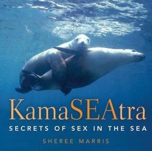 Kama SEAtra : Secrets of Sex in the Sea :  Secrets of Sex in the Sea - Sheree Marris