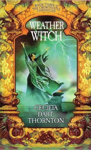 Weather Witch : Book Three of The Crowthistle Chronicles - Cecilia Dart-Thornton