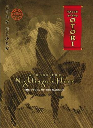 Across the Nightingale Floor: The Sword of the Warrior Episode 1 : Tales of the Otori - Lian Hearn