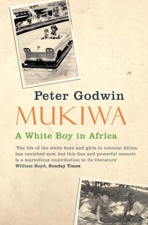 Mukiwa: A White Boy in Africa :  A White Boy in Africa - Peter Godwin