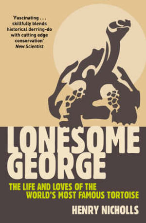 Lonesome George : The Life and Loves of the World's Most Famous Tortoise - Henry Nicholls