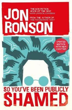 So You've Been Publicly Shamed : Updated Edition with New Chapter - Jon Ronson