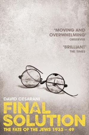 Final Solution : The Fate of the Jews 1933-49 - David Cesarani