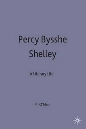 Percy Bysshe Shelley : A Literary Life - Michael (Senior Lecturer in Eng O'Neill