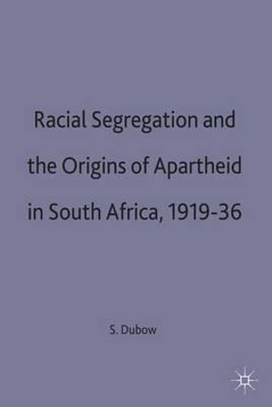 Racial Segregation and the Origins of Apartheid in South Africa, 1919 ...