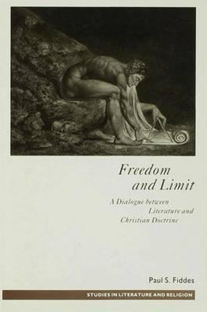 Freedom + Limit : A Dialogue Between Literature and Christian Doctrine - Paul S. (Principal Fiddes