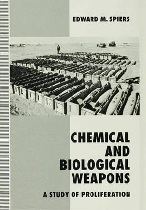 Chemical and Biological Weapons : A Study of Proliferation - Edward M. Spiers