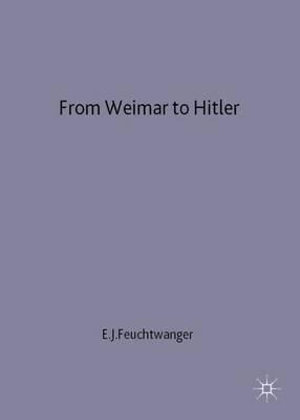 From Weimar to Hitler - Germany 1918-33 : Germany, 1918-33 - E. J. (Former Reader in Hi Feuchtwanger