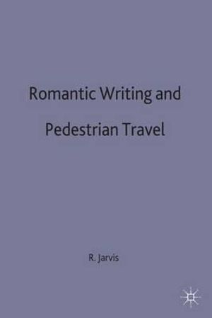 Romantic Writing and Pedestrian Travel - Robin Jarvis