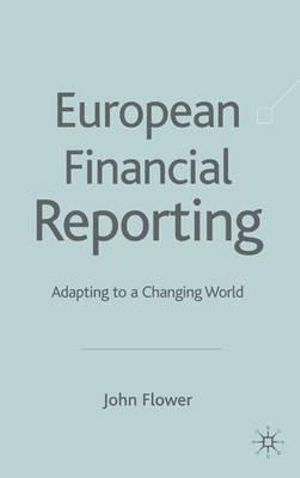 European Financial Reporting : Adapting to a Changing World - J. Flower