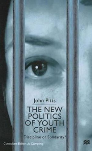 The New Politics of Youth Crime : Discipline or Solidarity? - John Pitts