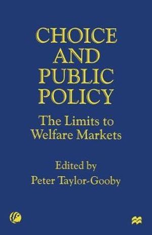 Choice and Public Policy : The Limits to Welfare Markets - Peter Taylor-Gooby