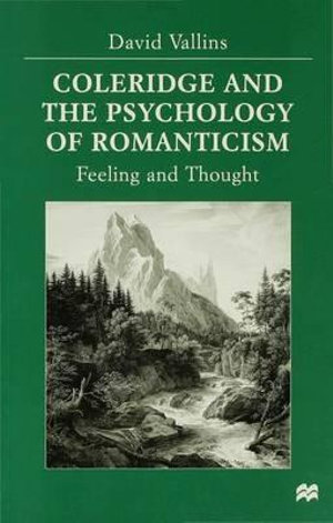 Coleridge and the Psychology of Romanticism : Feeling and Thought - David (Research Fellow in Engli Vallins