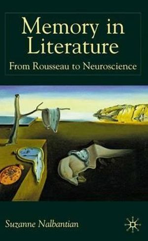 Memory in Literature : From Rousseau to Neuroscience - Suzanne Nalbantian