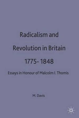 Radicalism and Revolution in Britain 1775-1848 : Essays in Honour of Malcolm I. Thomis - Michael T. Dr Davis