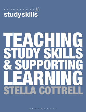 Teaching Study Skills and Supporting Learning : Bloomsbury Study Skills - Stella Cottrell