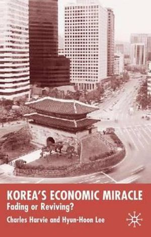 Korea's Economic Miracle : Fading or Reviving? - Charles Harvie