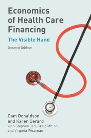 Economics of Health Care Financing : The Visible Hand - Cam Donaldson