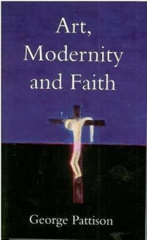 Art, Modernity and Faith : Restoring the Image - Professor George Pattison