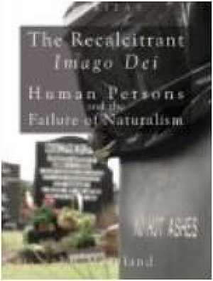 The Recalcitrant Imago Dei : Human Persons and the Failure of Naturalism - J. P. Moreland