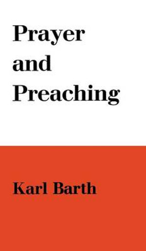 Prayer and Preaching - Karl Barth