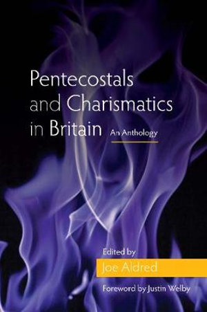 Pentecostals and Charismatics in Britain : An Anthology - Joe Aldred