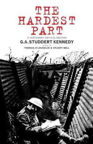 The Hardest Part : A Centenary Critical Edition - G. a. Studdert Kennedy