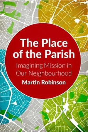 The Place of the Parish : Imagining Mission in Our Neighbourhood - Robinson