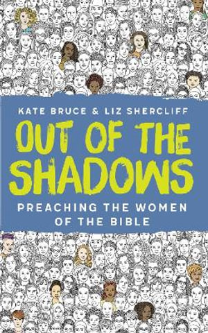 Out of the Shadows : Preaching the Women of the Bible - Kate Bruce