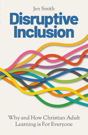 Disruptive Inclusion : Why and How Christian Adult Learning is For Everyone - Smith