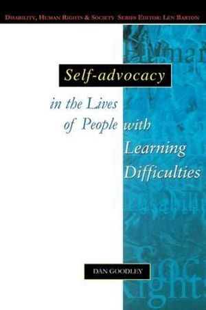 Self-Advocacy In The Lives Of People With Learning Difficulties : Disability, Human Rights, and Society - Dan Goodley