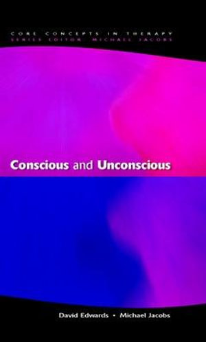 Conscious and Unconscious : Core Concepts in Therapy S - David Edwards