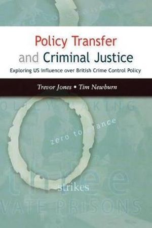 Policy Transfer and Criminal Justice : UK Higher Education OUP Humanities & Social Sciences Criminology - Trevor Jones