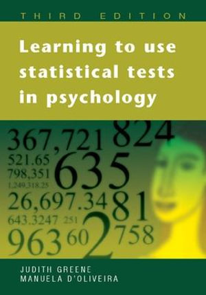 Learning to Use Statistical Tests in Psychology : UK Higher Education OUP Humanities & Social Sciences Sociology - Judith Greene