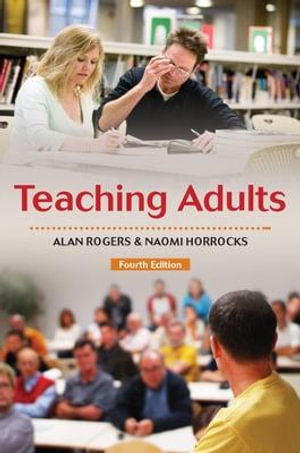 Teaching Adults : UK Higher Education OUP Humanities & Social Sciences Education OUP - Alan Rogers