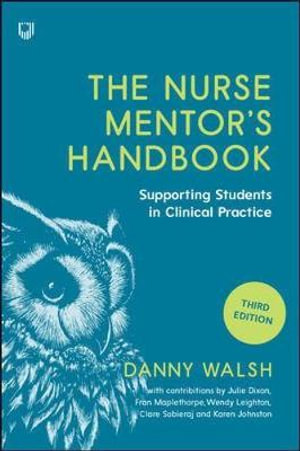 The Nurse Mentor's Handbook : Supporting Students in Clinical Practice 3e - Danny Walsh