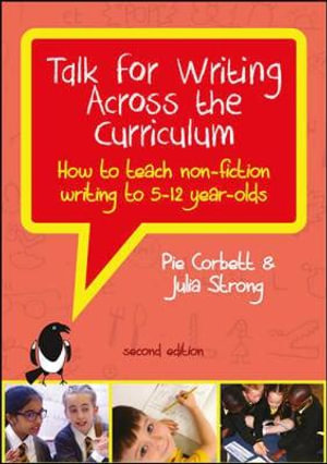 Talk for Writing Across the Curriculum 2ed : How to Teach Non-Fiction Writing to 5-12 Year-Olds (Revised Edition) - Pie Corbett