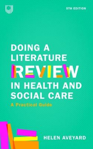Doing a Literature Review in Health and Social Care : A Practical Guide 5e - Helen Aveyard