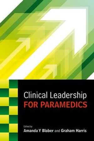 Clinical Leadership for Paramedics : UK Higher Education OUP Humanities & Social Sciences Health & Social Welfare - Amanda Blaber