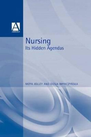 Nursing : Its Hidden Agendas - Maya Jolley