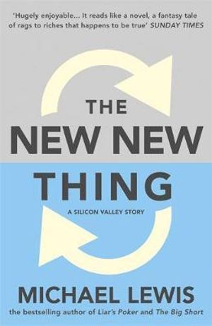 The New New Thing : A Silicon Valley Story - Michael Lewis