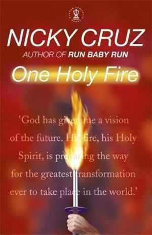 One Holy Fire Let The Spirit Ignite Your Soul By Nicky Cruz Booktopia