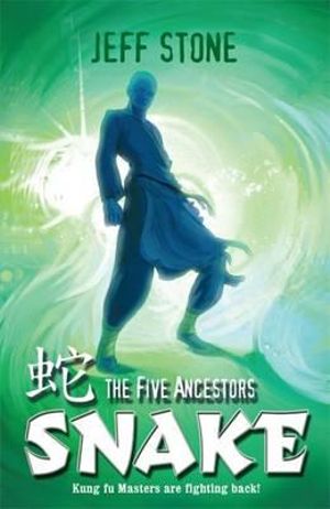 The Five Ancestors : Snake : Kung Fu Masters Are Fighting Back! Book #3 - Jeff Stone