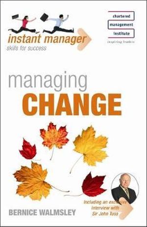 Managing Change : Instant Manager : Skills for Success - Bernice Walmsley