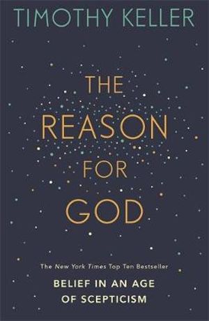 The Reason for God : Belief in an age of scepticism - Timothy Keller