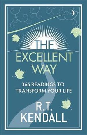 The Excellent Way : 365 Readings to Transform Your Life - R. T. Kendall