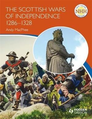 New Higher History : The Scottish Wars of Independence 1249-1328 - Andy Macphee