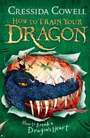 How to Break a Dragon's Heart  : How to Train Your Dragon : Book 8 - Cressida Cowell