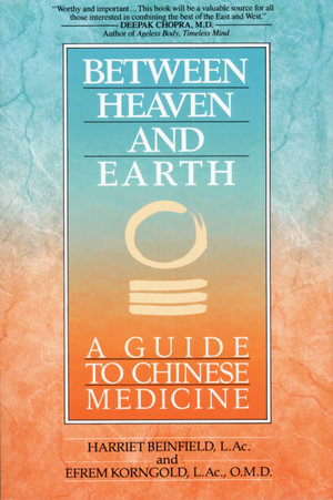 Between Heaven and Earth : A Guide to Chinese Medicine - Harriet Beinfield